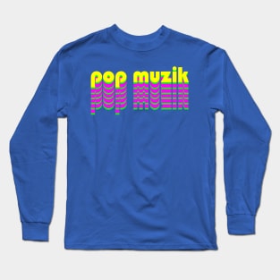 Pop Muzik Long Sleeve T-Shirt